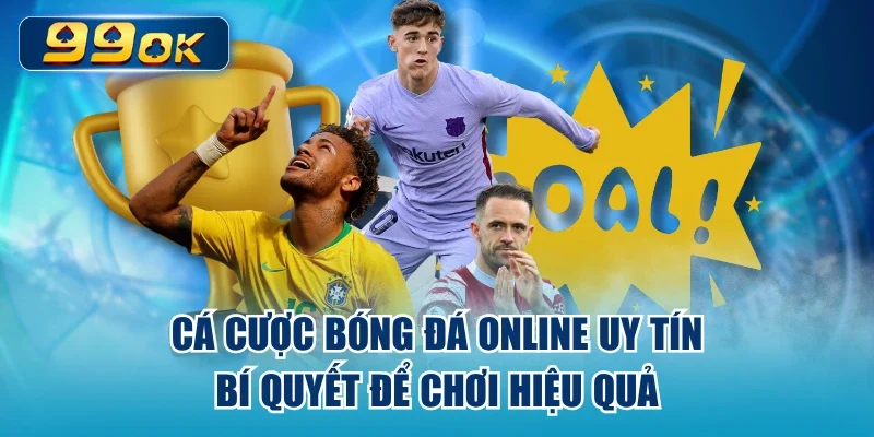 Cá Cược Bóng Đá Online Uy Tín – Bí Quyết Để Chơi Hiệu Quả