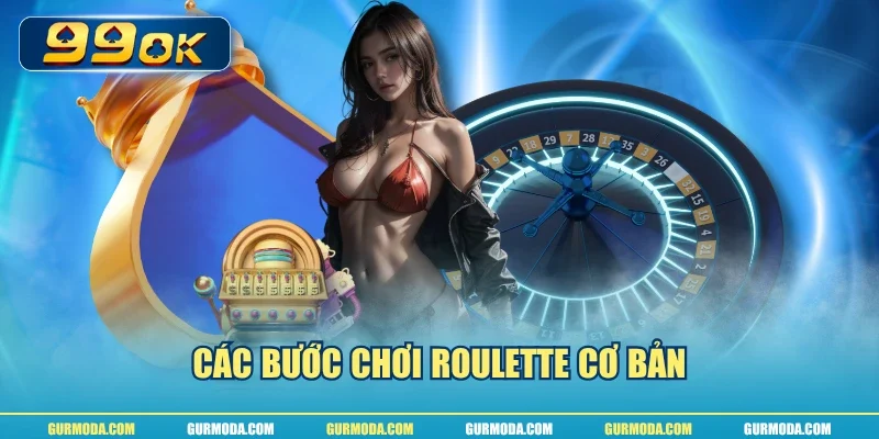 Các bước chơi Roulette cơ bản