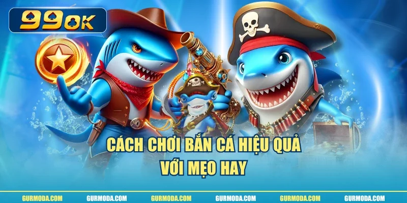 Cách chơi bắn cá hiệu quả với mẹo hay