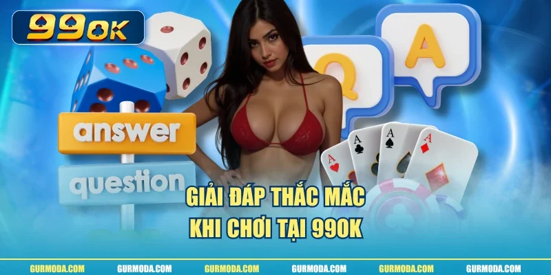 Giải đáp thắc mắc khi chơi tại 99ok