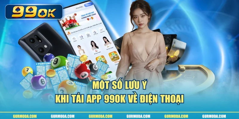 Một số lưu ý khi tải app 99ok về điện thoại