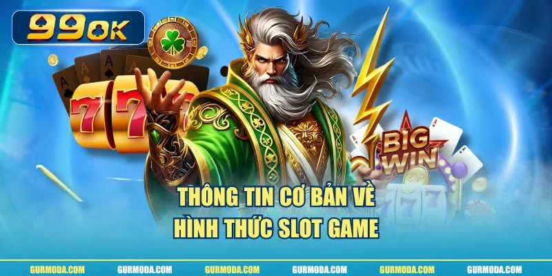 Thông tin cơ bản về hình thức slot game