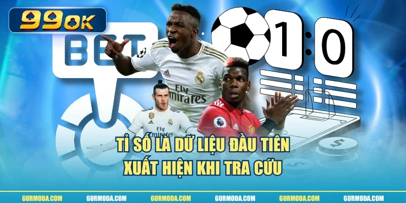 Tỉ số là dữ liệu đầu tiên xuất hiện khi tra cứu