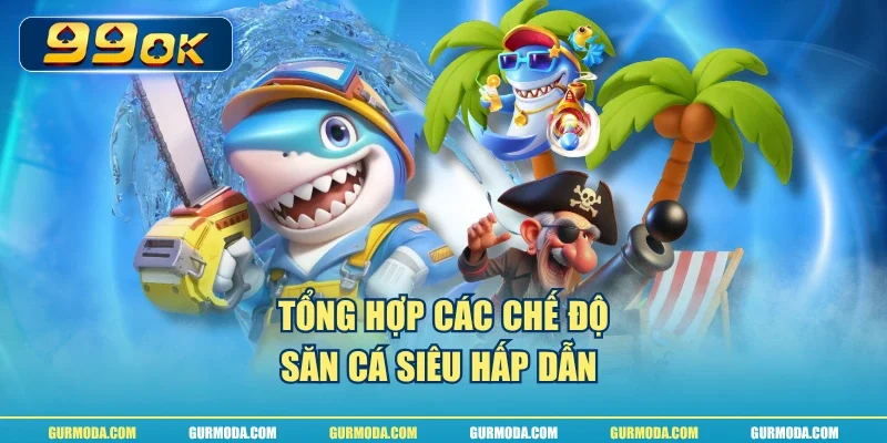 Tổng hợp các chế độ săn cá siêu hấp dẫn