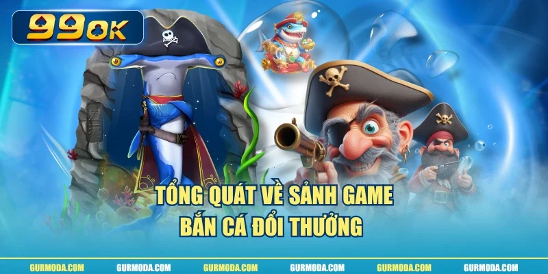 Tổng quát về sảnh game bắn cá đổi thưởng
