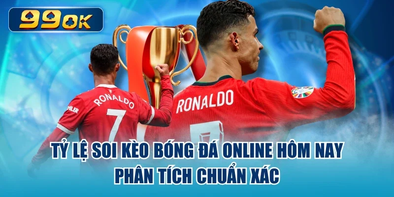 Tỷ Lệ Soi Kèo Bóng Đá Online Hôm Nay – Phân Tích Chuẩn Xác
