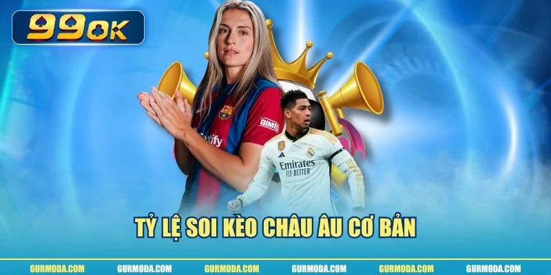 Tỷ lệ soi kèo châu Âu cơ bản