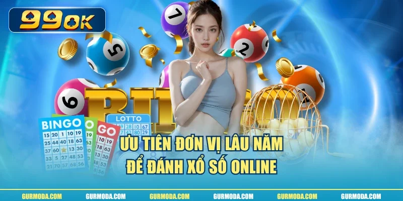Ưu tiên đơn vị lâu năm để đánh xổ số online